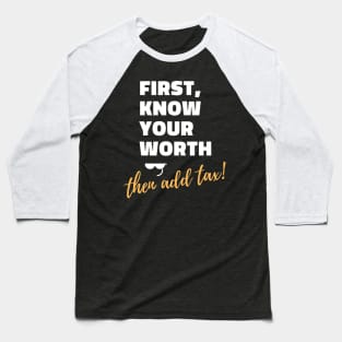 First, know your worth then add tax Unisex Baseball T-Shirt